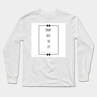 “Snap out of it!” - white Long Sleeve T-Shirt